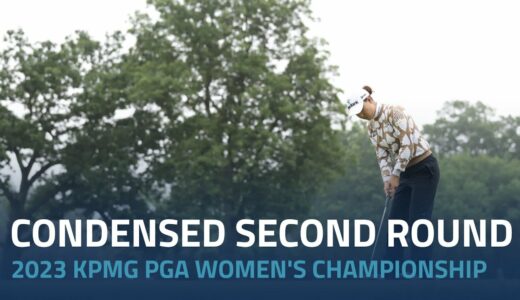 Condensed Second Round | 2023 KPMG Women's PGA Championship